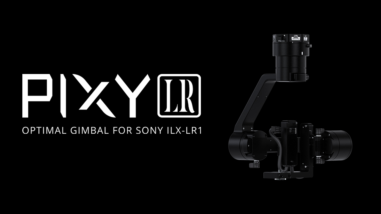 INTRODUCING PIXY LR - OPTIMAL GIMBAL FOR SONY ILX-LR1